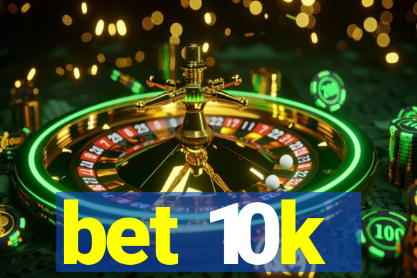 bet 10k